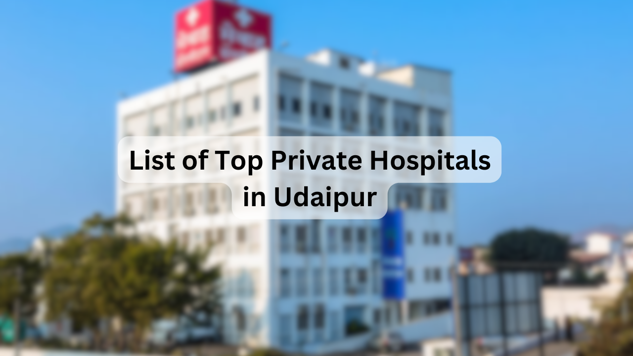 List of Top Private Hospitals in Udaipur – Facilities, Specialties, Address & Contact Details