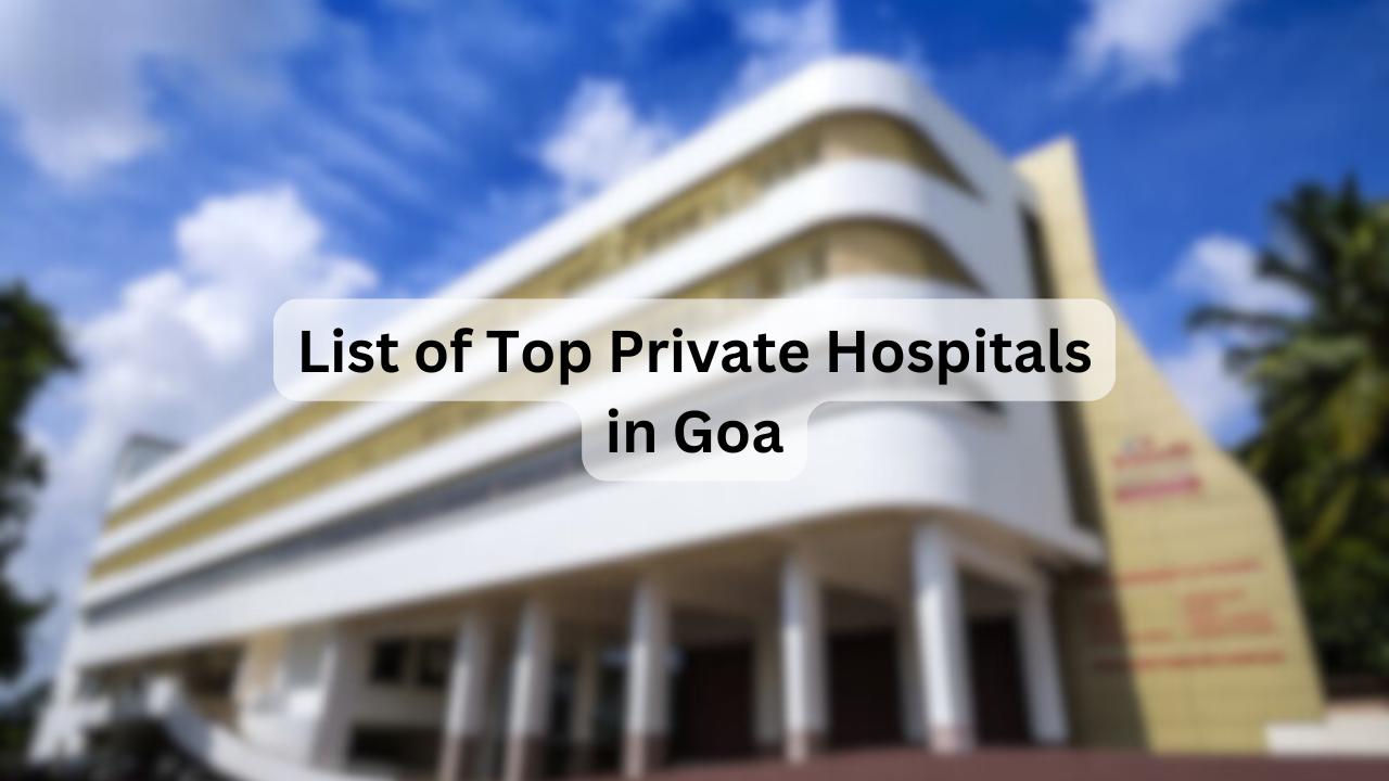 List of Top Private Hospitals in Goa – Key Facilities, Specialties, Address & Contact Details