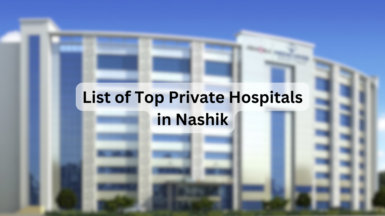 List of Top Private Hospitals in Nashik – Key Facilities, Specialties, Address & Contact Details