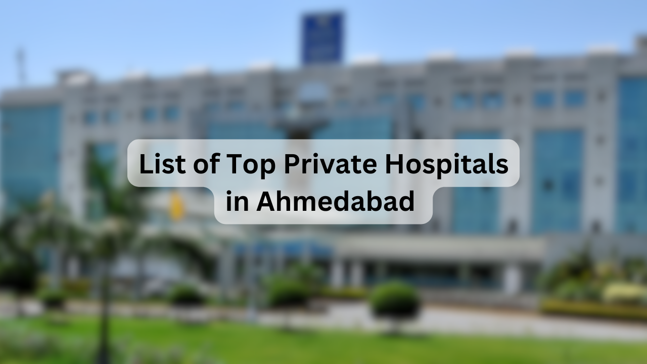 List of Top Private Hospitals in Ahmedabad – Key Facilities, Specialties, Address & Contact Details