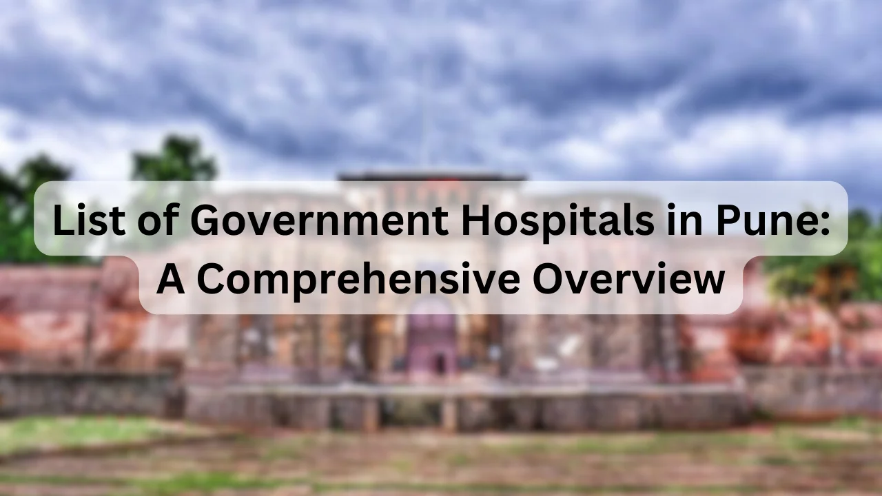 List of Government Hospitals in Pune: A Comprehensive Overview