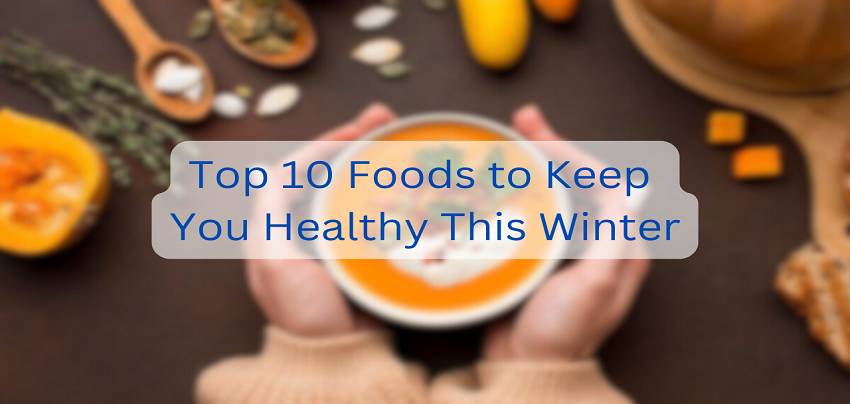 Top 10 Foods to Keep You Healthy This Winter