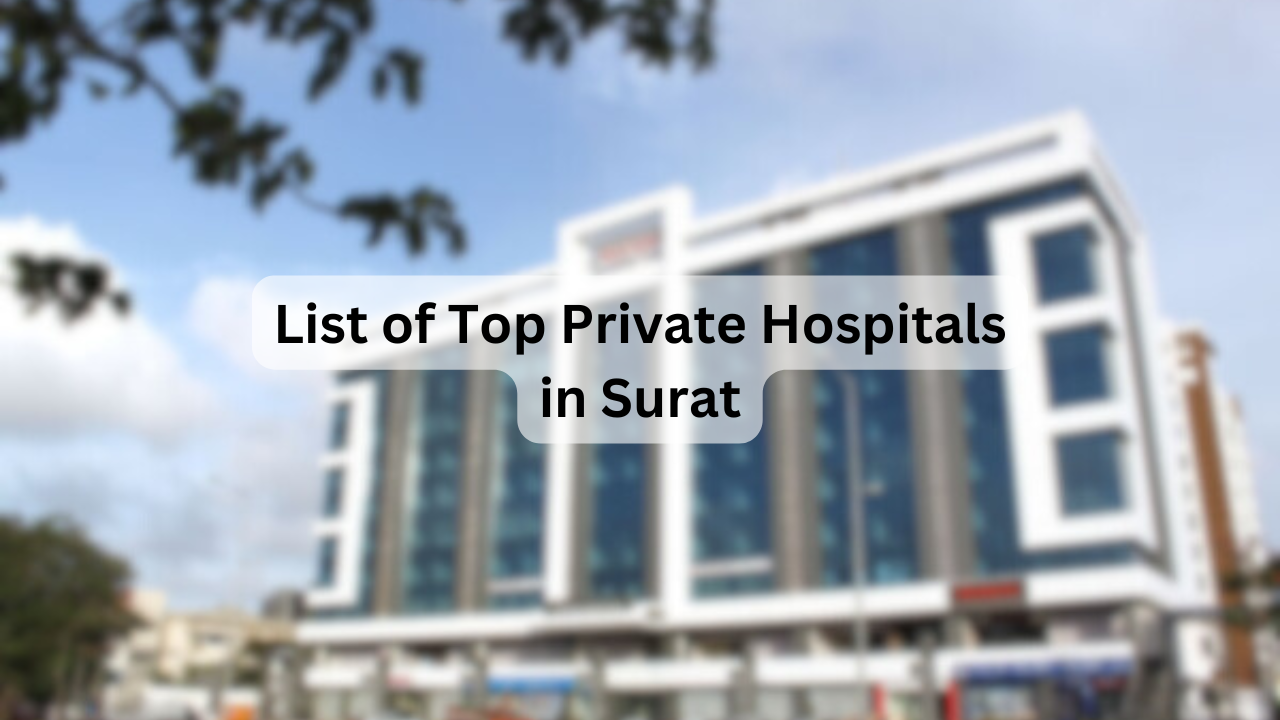 List of Top Private Hospitals in Surat – Key Facilities, Specialties, Address & Contact Details
