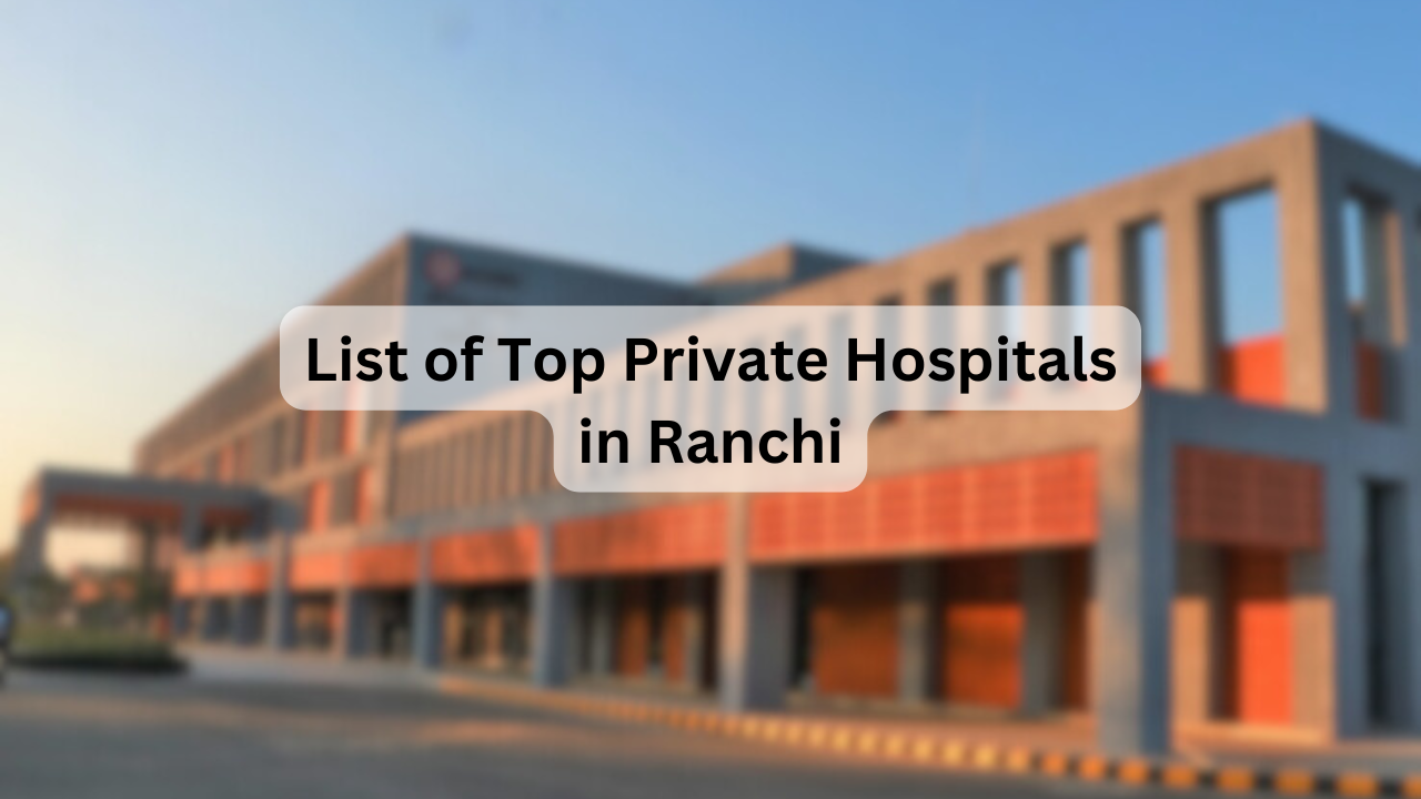 List of Top Private Hospitals in Ranchi – Key Facilities, Specialties, Address & Contact Details