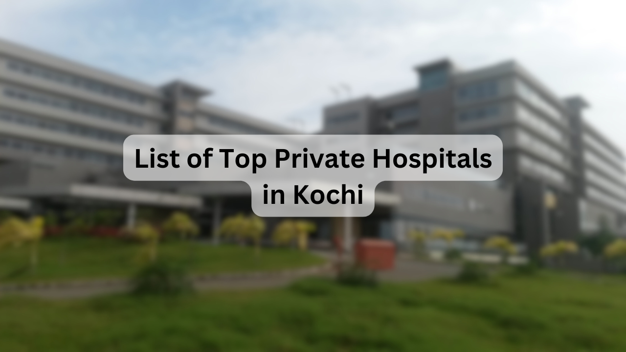 List of Top Private Hospitals in Kochi – Key Facilities, Specialties, Address & Contact Details