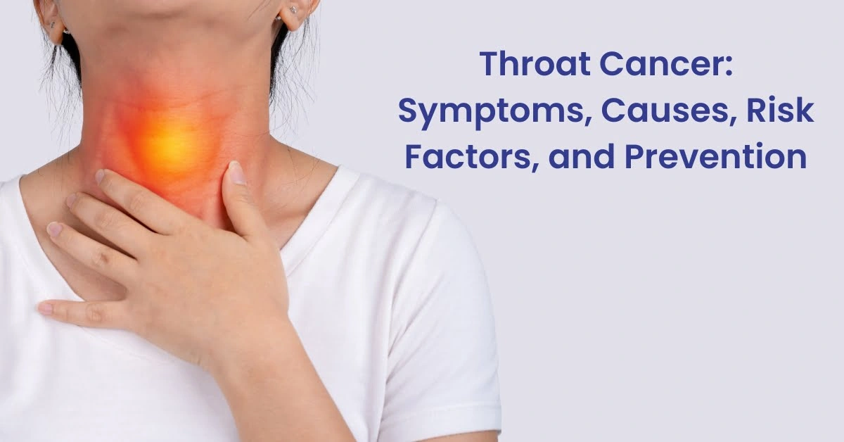 Throat Cancer  – Types, Symptoms, Prevention and Treatment