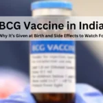 BCG Vaccine in India: Why It’s Given at Birth and Side Effects to Watch For