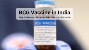 BCG Vaccine in India: Why It’s Given at Birth and Side Effects to Watch For